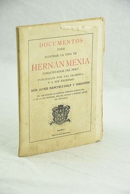 DOCUMENTOS para Ilustrar la Vida de Hern&aacute;n Mexia Conquistador del Per&uacute;. Madrid. 1928. DOCUMENTOS 