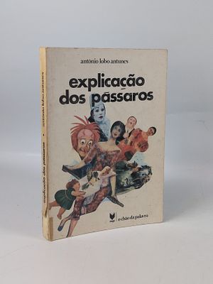 ANTUNES (Ant&oacute;nio Lobo). EXPLICA&Ccedil;&Atilde;O dos P&aacute;ssaros. Lisboa. 1981. ANTUNES (Ant&oacute;nio Lobo) 