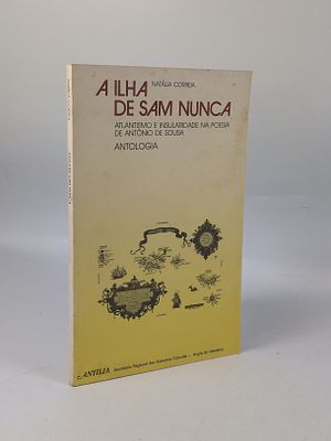 CORREIA (Nat&aacute;lia). A ILHA de Sam Nunca : Atlantismo e Insularidade na Poesia de Ant&oacute;nio de 