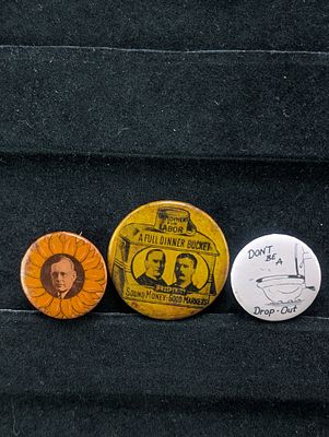 Three Pins, "Don't Be A Dropout", Employment for Labor A Full Dinner Bucket, & Campaign Button 