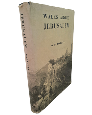 טיולים ברחבי ירושלים (Walks about jerusalem) - מאת הצייר והתחריטן האנגלי ויליאם ברטלט. תשל"ד [1974].