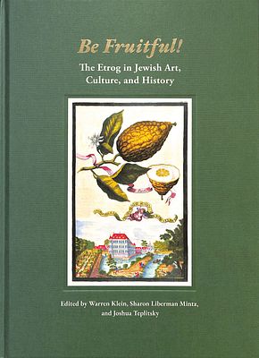 Be Fruitful! - האתרוג באמנות היהודית, בתרבות ובהיסטוריה. תל אביב, 2022. Be Fruitful! - The 