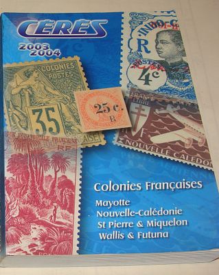 בולאות קטלוג ספר "CERES 2003 2004 Colonies Fran&ccedil;aises" Roger et Philippe Lœuillet, פריז, 2003. ק 