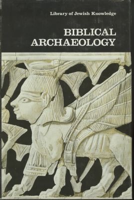 Library Of Jewish Knowledge: Biblical Archaeology. Edited by Shalom M. Paul and William G. 