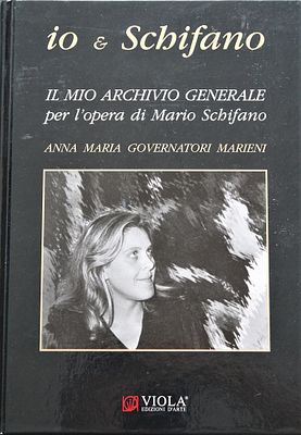 Mario Schifano (1934-1998). "Io & Schifano il mio archivio generale Anna Maria Marieni", volume 