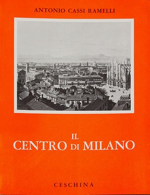 Libro. "Il Centro di Milano", di Antonio Cassi Ramelli, Ceschina editore, pagine 550, formato cm 