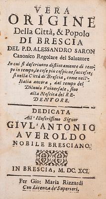 Alessandro Saron - Vera origine della Citt&agrave;, &amp; Popolo di Brescia, 1691 (…). Alessandro 