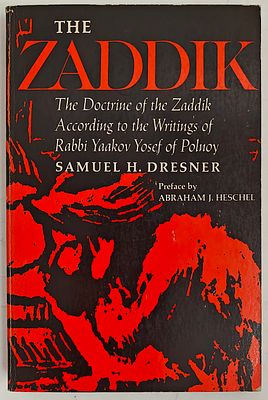 The Zaddik - The Doctrine of the Zaddik According to the Writings of Rabbi Yaakov Yosef of 