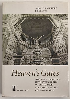 Heaven's Gates - Wooden Synagogues in the Territories of the Former Polish-Lithuanian 