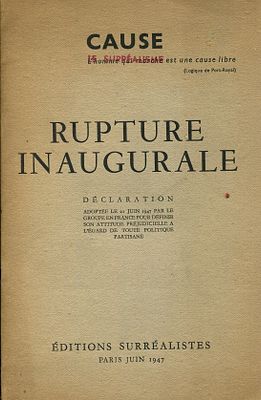 [SURREALISM]: Cause. Rupture inaugurale. D&eacute;claration adopt&eacute;e le 21 juin 1947 par le groupe 