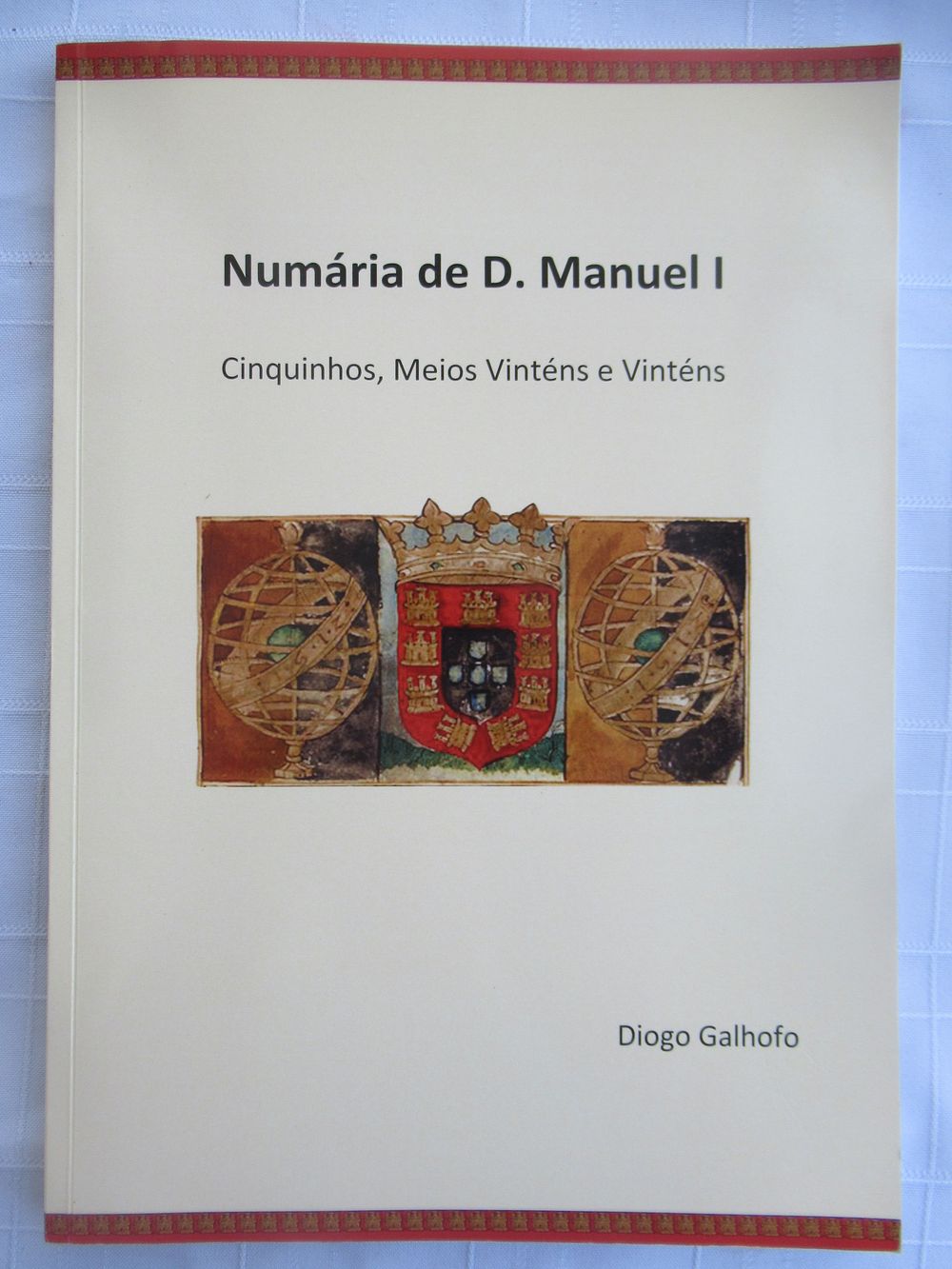 Number of D. Manuel I. Coins of King Manuel I 
Author: Diogo Galhofo 
Year: 1995 
Publisher: 