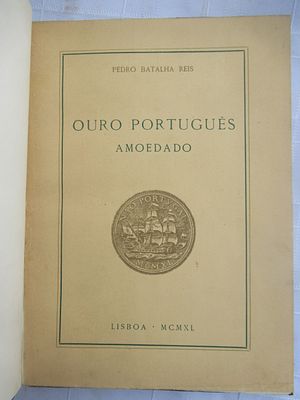 Portuguese Gold. Ouro Português amoedado Author: Pedro Batalha Reis Year: 1940 Location: Lisboa 