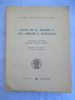 Ceitis of D. Afonso V – Its Origin and Evolution Author: Agostinho Ferreira Gambetta 