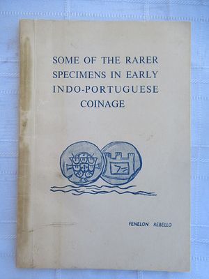 Some of the Rarer Specimens in Early Indo-Portuguese Coinage Fenelon Rebello Text in english 48 