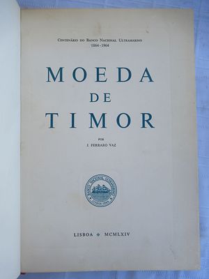 Currency of Timor F. Ferraro Vaz Lisbon 1964 171 Pages It is considered a comprehensive work on 