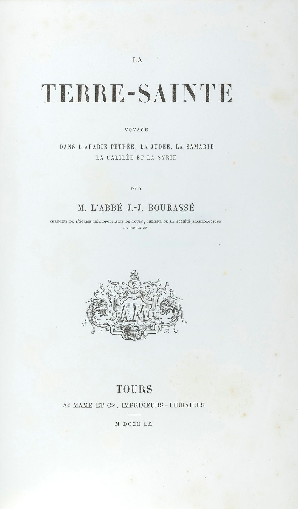 La Terre-Sainte – Travelogue to the Holy Land by Jean-Jacques Bourassé – Tours, 1860 – First 