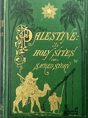 ספר מסע לפלשתינה ארץ ישראל! 
Tillotson, John
Palestine: Its Holy Sites and Sacred Story. 