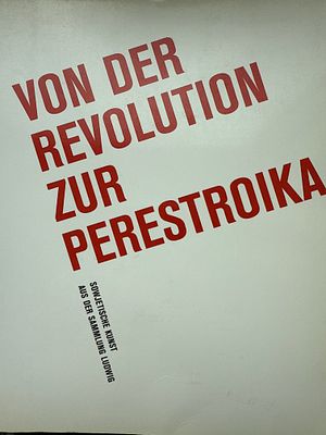 От революции к перестройке. . Советское искусство из собрания Людвиг. Выставка в Люцерне 1989 