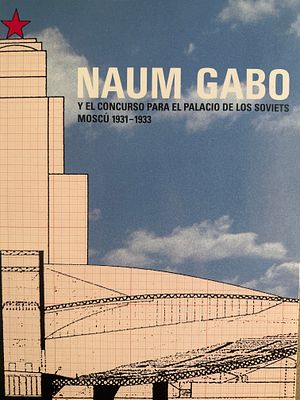 НАУМ ГАБО. Дворец Советов Москва 1931-1933Каталгг выставки1993 года.233 стр.