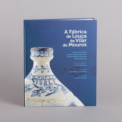 A F&Aacute;BRICA DA LOU&Ccedil;A DE VILAR DE MOUROS. Paulo Torres Bento... [et al.] ; prof. 