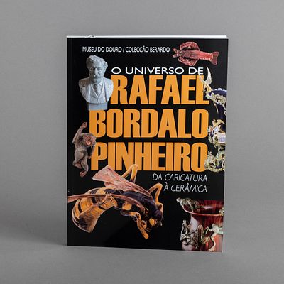 O UNIVERSO DE RAFAEL BORDALO PINHEIRO: DA CARICATURA &Agrave; CER&Acirc;MICA. Cat&aacute;logo de uma importante 