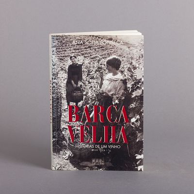 BARCA VELHA - HIST&Oacute;RIAS DE UM VINHO DESDE 1952. Por Ana Sofia Fonseca. Edi&ccedil;&atilde;o revista e 