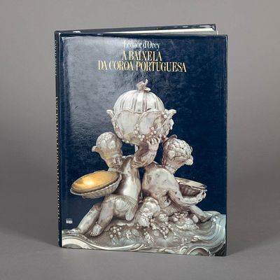 A BAIXELA DA COROA PORTUGUESA. Por Leonor Dorey, estudo completo da prataria real encomendada 