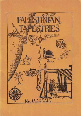 Book - Palestinian Tapestries - 1936. Palestinian Tapestries by Mrs. J. Wash Watts. Published by 