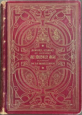 Moeurs, Usages et Costumes au Moyen Age et a l’epoque de La Renaissance. Par Paul Lacroix. 