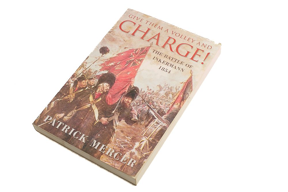 Lot 94: GIVE THEM A VOLLEY AND CHARGE! THE BATTLE OF INKERMANN 1854 BY PATRICK MERCER;