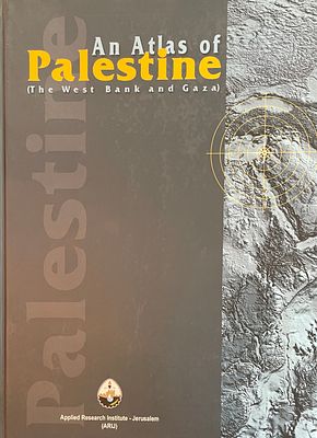 An atlas of Palestine (The west bank and Gaza). Applied research institute- Jerusalem. 2002
