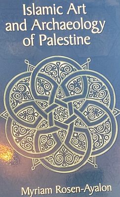 Islamic art and archaeology of Palestine: Myriam Rosen-Ayalon. California, 2002. מכיל איורים 
