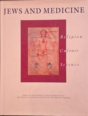 Jews and medicine: Religion, culture, science. Based on the exhibit at beth Hatefutsoth the