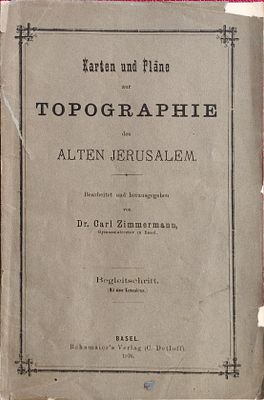Karten und Pl&auml;ne zur Topographie des alten Jerusalem. מאת: ד"ר קרל צימרמן (Dr. Carl 