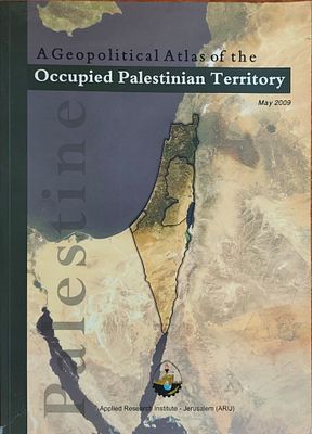 A Geopolitical Atlas of the Occupied Palestinian Territory. Editors: Jad Isaac, Issa Zboun 