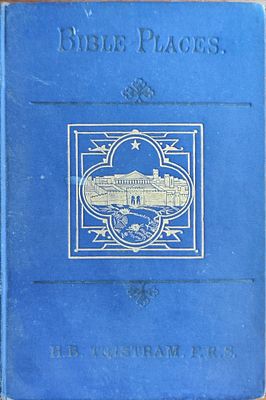 Bible Places; or, The Topography of the Holy Land. 
מאת H. B. Tristram (הנרי בייקר טריסטראם). מה 