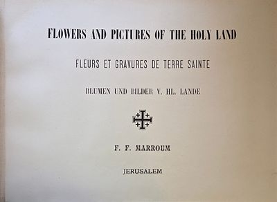פרחי ארץ הקודש / Flowers and Pictures of the Holy Land. הוצאת פ. פ. מרום (F. F. Marroum) 