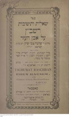 שו"ת רשב"ן , סאטמאר, תרס"ה 1905. שאלות ותשובות על אבן העזר מאת רבי שלמה צבי שיק רב ב קארצאג 