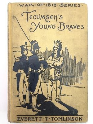 Tecumseh’s Young Braves By Everett T. Tomlinson. Rare 1896 first edition hardcover of 