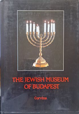 THE JEWISH MUSEUM OF BUDAPEST - 1987. המוזאון היהודי של בודפעסט - מאת אילונה בנושופסקי ואלכסנדר 