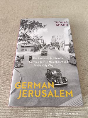 ירושלים הגרמנית החיים המדהימים של שכונה גרמנית-יהודית בעיר הקודש" (German Jerusalem: The 