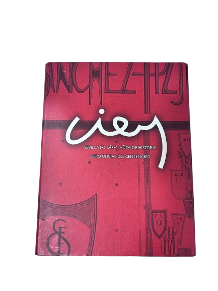 &Aacute;ngel Cervantes y Pablo F&eacute;lix - Official book of the Sevilla FC centenary “CIEN”. Official "CIEN" 