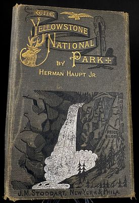 "The Yellowstone National Park" by Herman Haupt Jr., J.M. Stoddart, 1883. A late 19th-century 