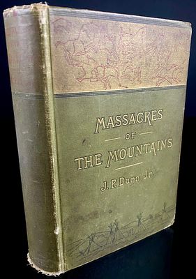 Massacres of the Mountains: A History of the Indian Wars of the Far West by J. P. Dunn, Jr. An 