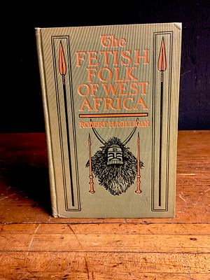 1912 Robert H. Milligan The Fetish Folk of West Africa Hardcover Book. A 1912 first edition copy 
