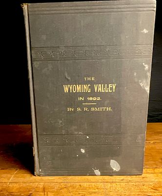 1892. Smith, S. R. The Wyoming Valley in 1892. The Scranton Republican Print. First Edition. A 