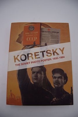[Корецкий, Виктор. Плакаты] [Советский плакат]. The Soviet Photo Poster: 1930-1984. [Советский 