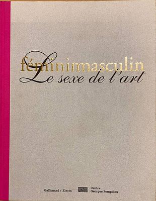 &laquo;F&eacute;minimasculin: Le sexe de l'art&raquo; (издательство Centre Pompidou, Gallimard/Electa, Париж 