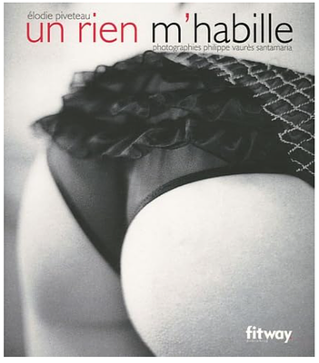 Elodie Piveteau "Un rien m'habille" (фото Philippe Vaures Santamaria) - Fitway Publishing 