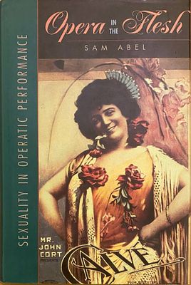 Opera In The Flesh: Sexuality In Operatic Performance by Sam Abel.- ‎ Westview Press, 1996- 